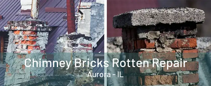 Chimney Bricks Rotten Repair Aurora - IL