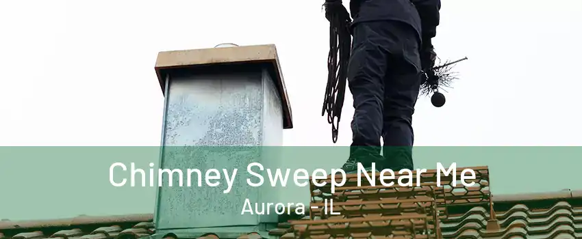 Chimney Sweep Near Me Aurora - IL