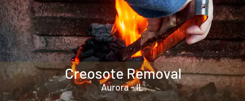 Creosote Removal Aurora - IL