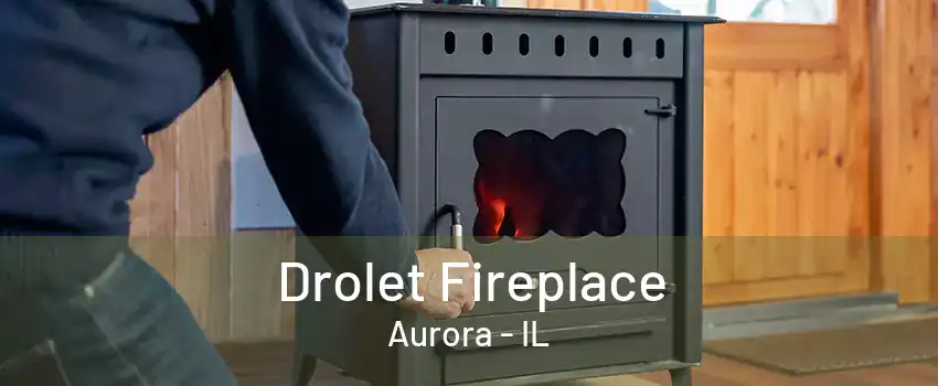 Drolet Fireplace Aurora - IL