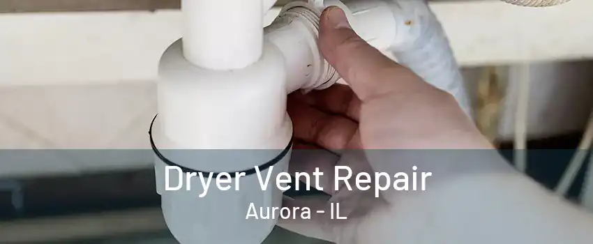 Dryer Vent Repair Aurora - IL