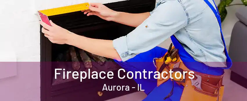 Fireplace Contractors Aurora - IL