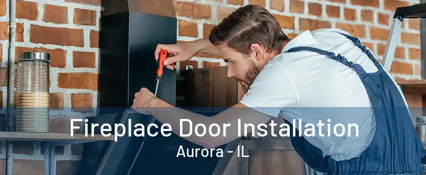 Fireplace Door Installation Aurora - IL