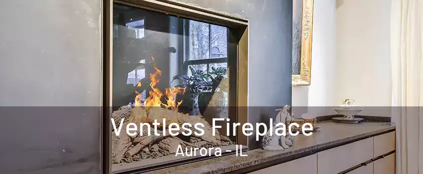 Ventless Fireplace Aurora - IL